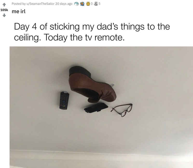 Am vierten Tag des Pranks klebte der Sohn die TV-Fernbedienung an die Decke.